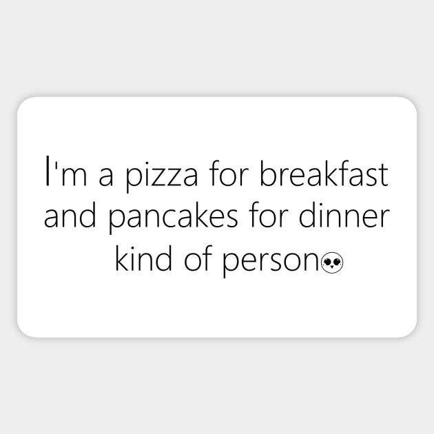 Pizza for Breakfast - Pancakes for Dinner Person Sticker by PandLCreations